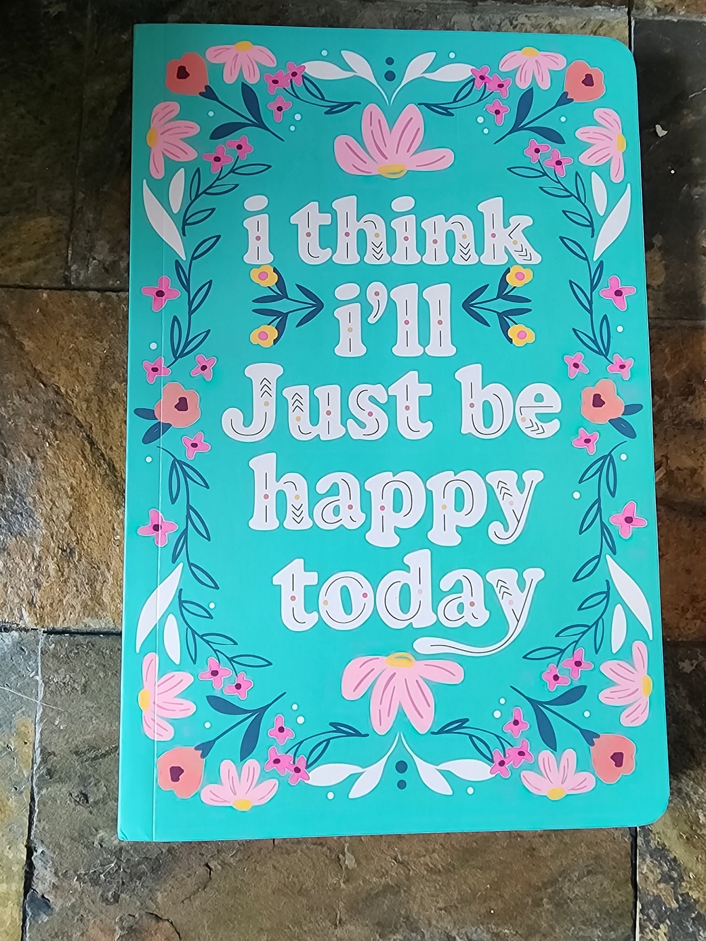 Turquoise Floral 'I Think I'll Just Be Happy Today Journal 5.5x8.5 /80 Lined Pgs
